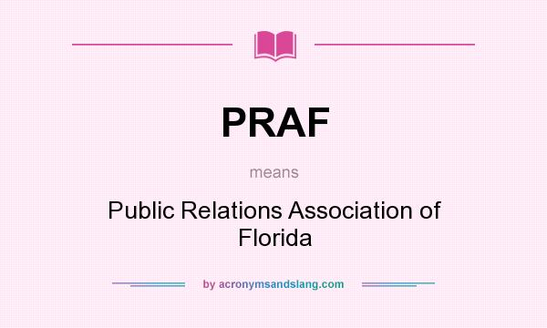 What does PRAF mean? It stands for Public Relations Association of Florida