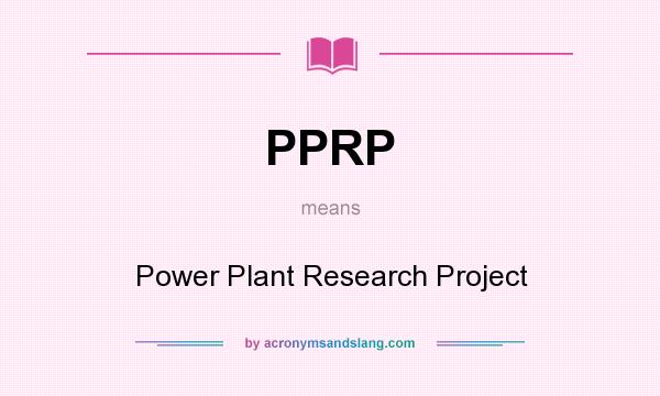 What does PPRP mean? It stands for Power Plant Research Project