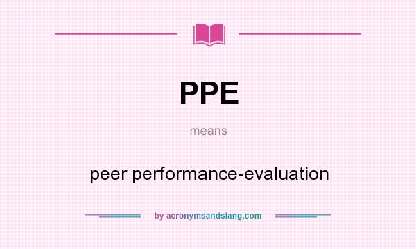 What does PPE mean? It stands for peer performance-evaluation