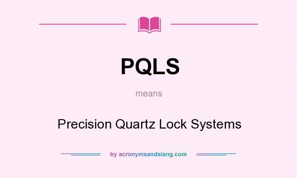 What does PQLS mean? It stands for Precision Quartz Lock Systems