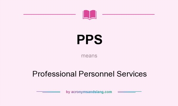 What does PPS mean? It stands for Professional Personnel Services