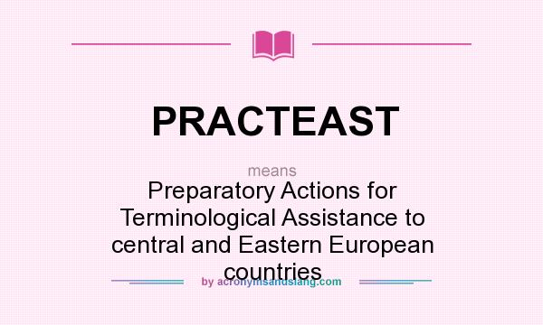 What does PRACTEAST mean? It stands for Preparatory Actions for Terminological Assistance to central and Eastern European countries