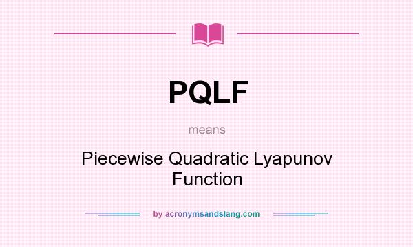 What does PQLF mean? It stands for Piecewise Quadratic Lyapunov Function