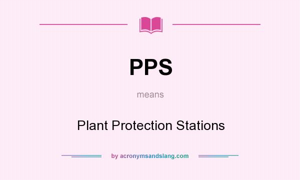 What does PPS mean? It stands for Plant Protection Stations