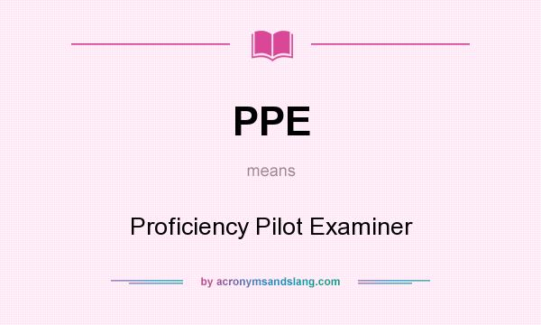 What does PPE mean? It stands for Proficiency Pilot Examiner