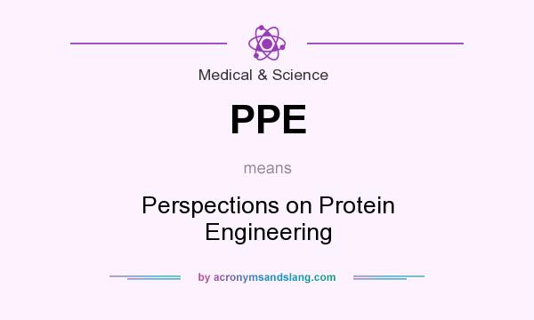 What does PPE mean? It stands for Perspections on Protein Engineering