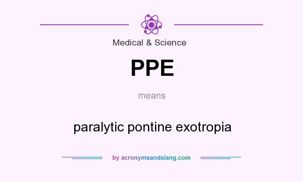 What does PPE mean? It stands for paralytic pontine exotropia