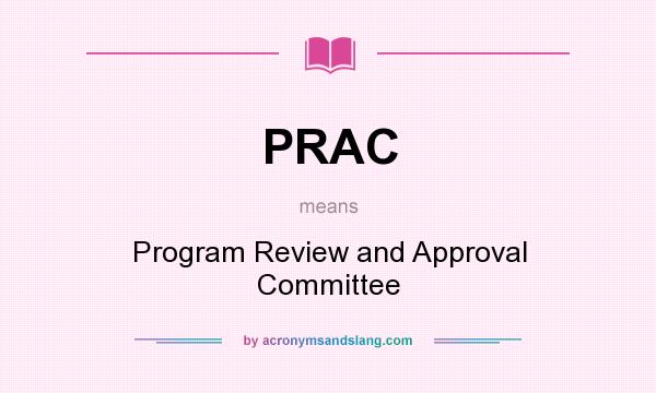 What does PRAC mean? It stands for Program Review and Approval Committee