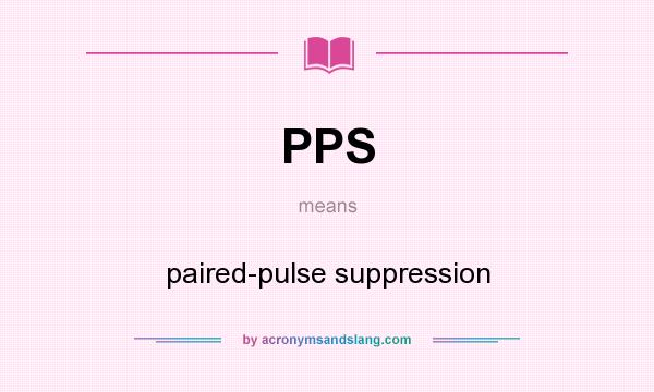 What does PPS mean? It stands for paired-pulse suppression