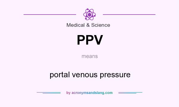 What does PPV mean? It stands for portal venous pressure
