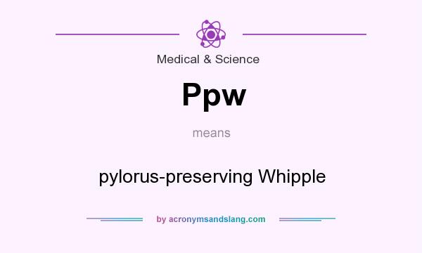 What does Ppw mean? It stands for pylorus-preserving Whipple