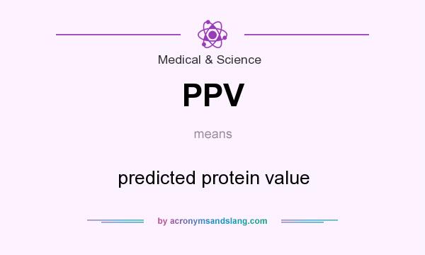 What does PPV mean? It stands for predicted protein value