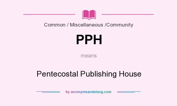 What does PPH mean? It stands for Pentecostal Publishing House