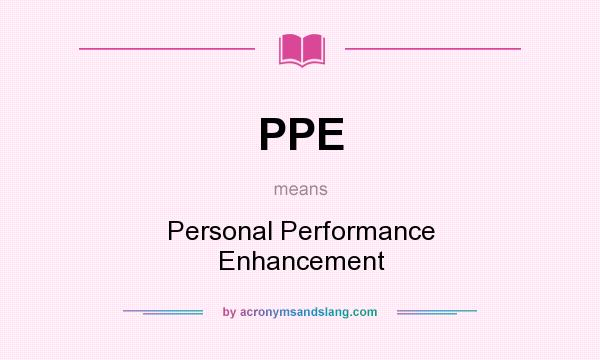 What does PPE mean? It stands for Personal Performance Enhancement