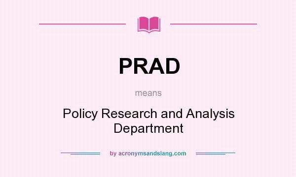What does PRAD mean? It stands for Policy Research and Analysis Department