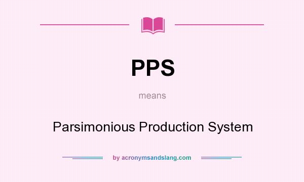 What does PPS mean? It stands for Parsimonious Production System