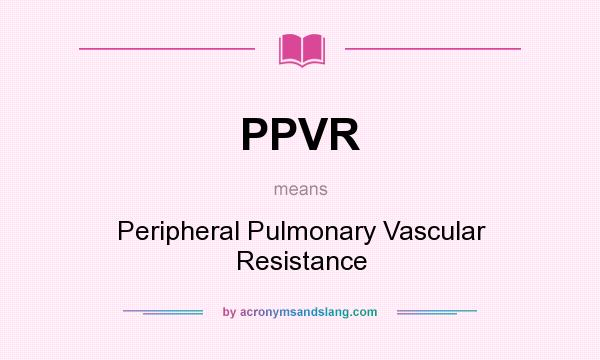 What does PPVR mean? It stands for Peripheral Pulmonary Vascular Resistance