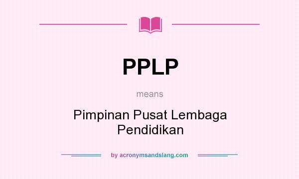 What does PPLP mean? It stands for Pimpinan Pusat Lembaga Pendidikan