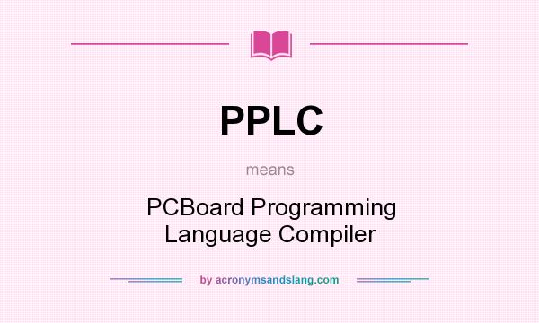 What does PPLC mean? It stands for PCBoard Programming Language Compiler