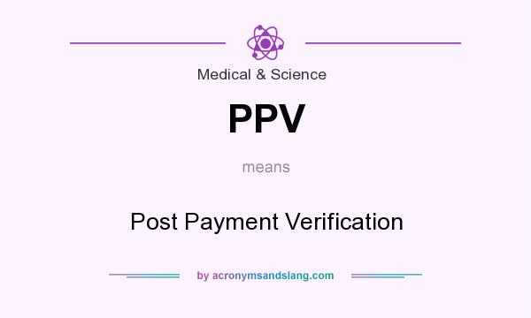 What does PPV mean? It stands for Post Payment Verification