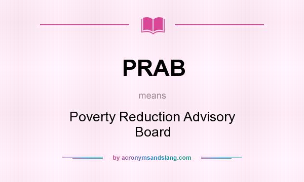 What does PRAB mean? It stands for Poverty Reduction Advisory Board