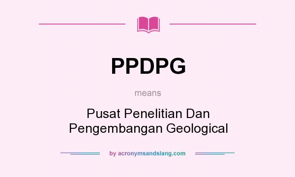 What does PPDPG mean? It stands for Pusat Penelitian Dan Pengembangan Geological