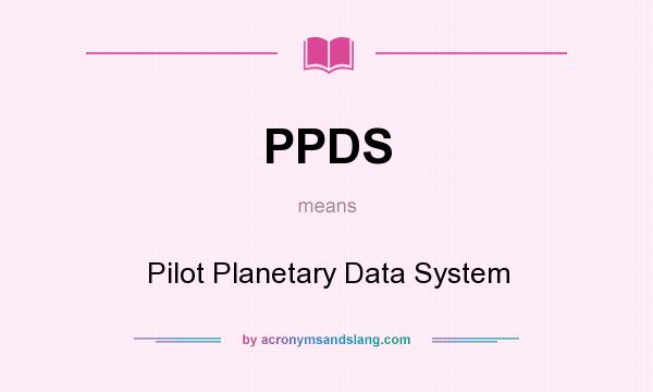 What does PPDS mean? It stands for Pilot Planetary Data System