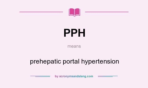 What does PPH mean? It stands for prehepatic portal hypertension