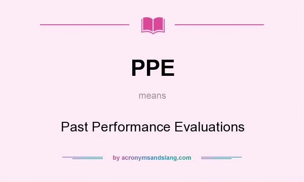 What does PPE mean? It stands for Past Performance Evaluations