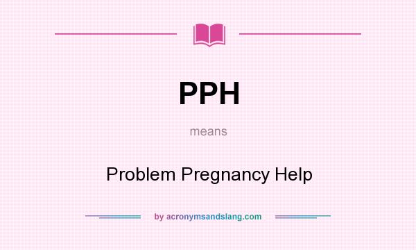 What does PPH mean? It stands for Problem Pregnancy Help