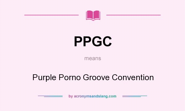 What does PPGC mean? It stands for Purple Porno Groove Convention