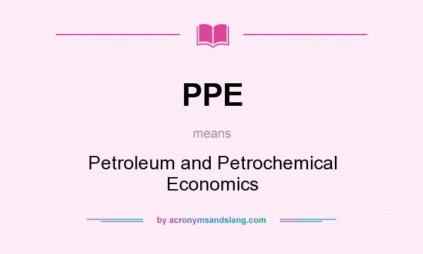 What does PPE mean? It stands for Petroleum and Petrochemical Economics