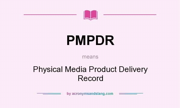 What does PMPDR mean? It stands for Physical Media Product Delivery Record