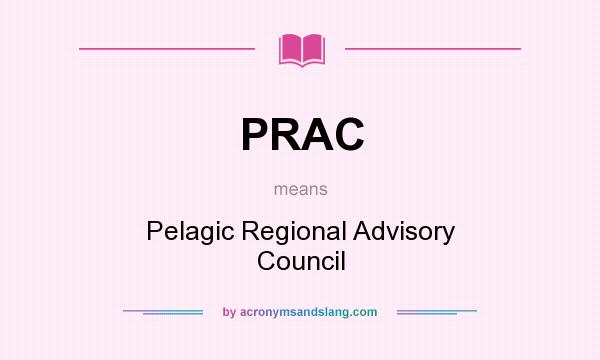 What does PRAC mean? It stands for Pelagic Regional Advisory Council