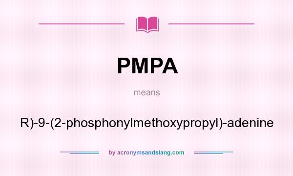 What does PMPA mean? It stands for R)-9-(2-phosphonylmethoxypropyl)-adenine