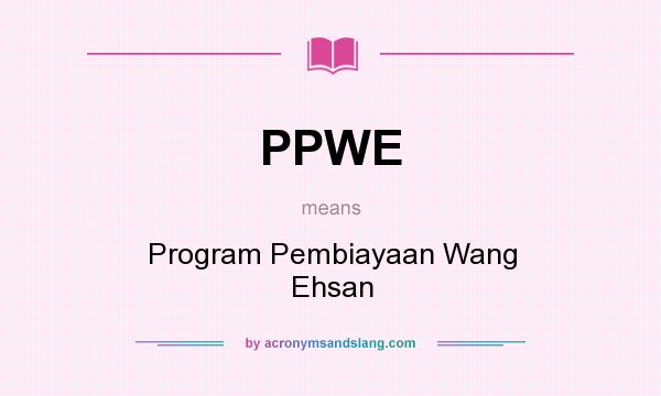 What does PPWE mean? It stands for Program Pembiayaan Wang Ehsan