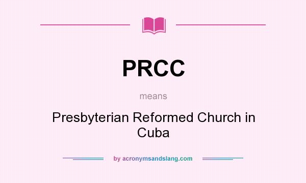 What does PRCC mean? It stands for Presbyterian Reformed Church in Cuba