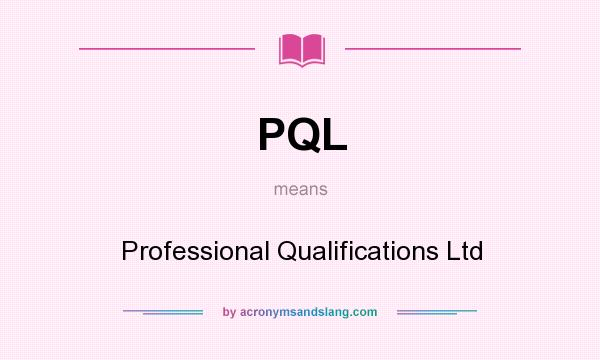 What does PQL mean? It stands for Professional Qualifications Ltd