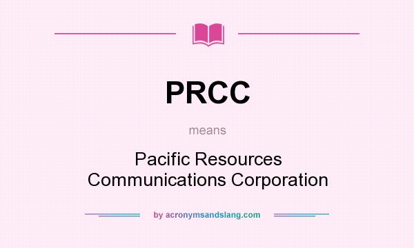 What does PRCC mean? It stands for Pacific Resources Communications Corporation