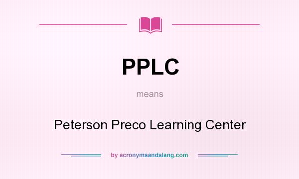 What does PPLC mean? It stands for Peterson Preco Learning Center