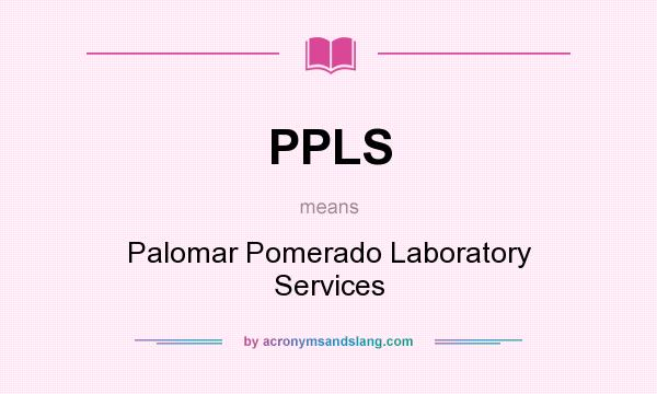 What does PPLS mean? It stands for Palomar Pomerado Laboratory Services