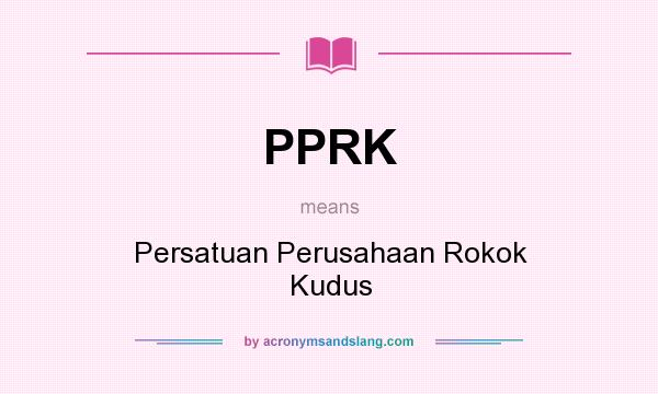 What does PPRK mean? It stands for Persatuan Perusahaan Rokok Kudus