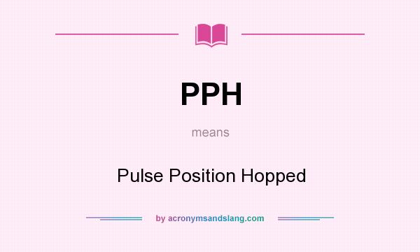 What does PPH mean? It stands for Pulse Position Hopped