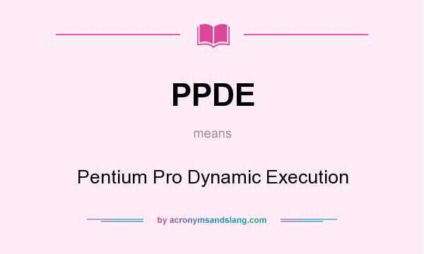 What does PPDE mean? It stands for Pentium Pro Dynamic Execution