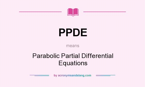 What does PPDE mean? It stands for Parabolic Partial Differential Equations