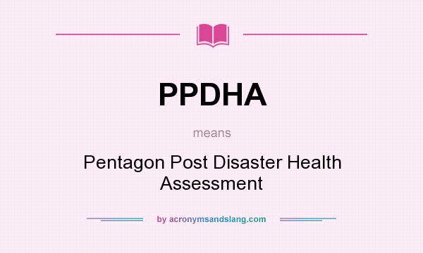 What does PPDHA mean? It stands for Pentagon Post Disaster Health Assessment