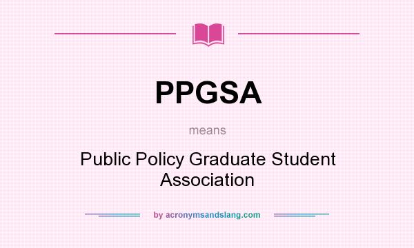 What does PPGSA mean? It stands for Public Policy Graduate Student Association