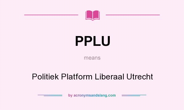 What does PPLU mean? It stands for Politiek Platform Liberaal Utrecht