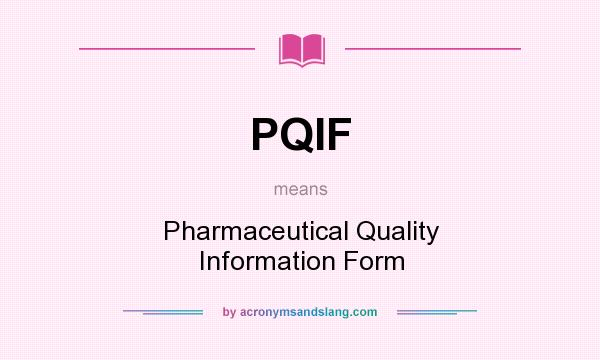 What does PQIF mean? It stands for Pharmaceutical Quality Information Form