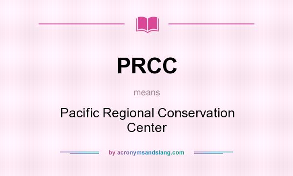 What does PRCC mean? It stands for Pacific Regional Conservation Center
